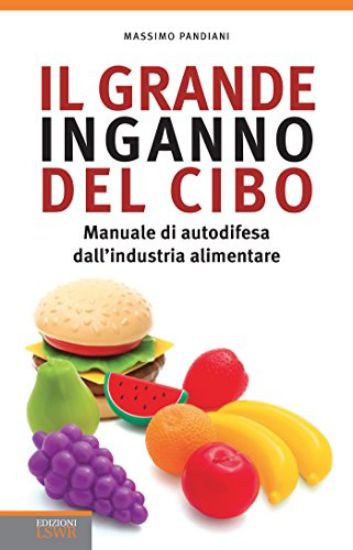 Immagine di GRANDE INGANNO DEL CIBO (IL) MANUALE DI AUTODIFESA DALL`INDUSTRIA ALIMENTARE