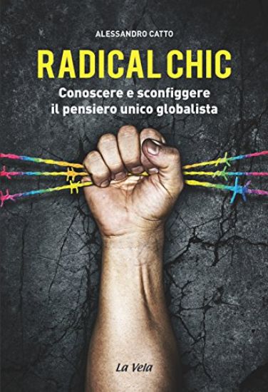 Immagine di RADICAL CHIC. CONOSCERE E SCONFIGGERE IL PENSIERO UNICO GLOBALISTA