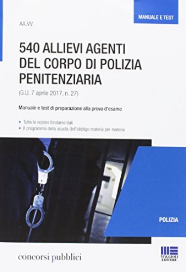 Immagine di 540 ALLIEVI AGENTI DEL CORPO DI POLIZIA PENITENZIARIA - MANUALE E TEST DI PREPARAZIONE ALLA PROVA