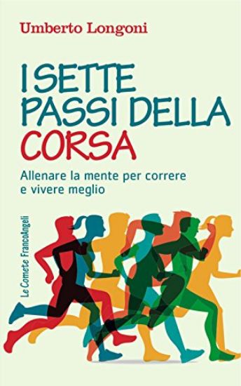 Immagine di SETTE PASSI DELLA CORSA. ALLENARE LA MENTE PER CORRERE E VIVERE MEGLIO (I)