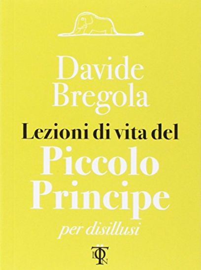 Immagine di LEZIONI DI VITA DEL PICCOLO PRINCIPE PER DISILLUSI