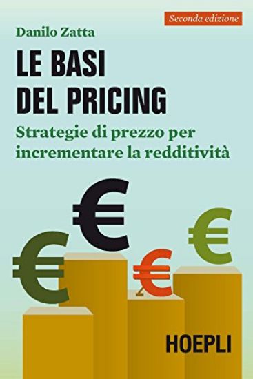 Immagine di BASI DEL PRICING. STRATEGIE DI PREZZO COME LEVA PER INCREMENTARE LA REDDITIVITA` (LE)