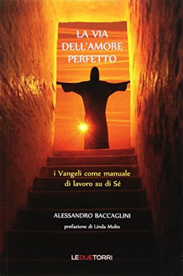 Immagine di VIA DELL`AMORE PERFETTO. I VANGELI COME MANUALE DI LAVORO SU DI SE` (LA)