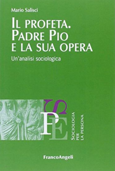 Immagine di PROFETA PADRE PIO E LA SUA OPERA. UNANALISI SOCIOLOGICA