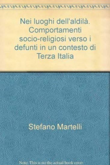 Immagine di NEI LUOGHI DELL`ALDILA`. COMPORTAMENTI SOCIO-RELIGIOSI VESO I DEFUNTI IN UN CONTESTO DI TERZA IT...