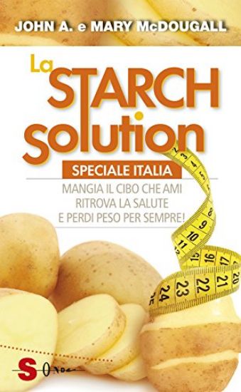 Immagine di STARCH SOLUTION. SPECIALE ITALIA. MANGIA IL CIBO CHE AMI, RITROVA LA SAPUTE E PERDI PESO PER SEM...