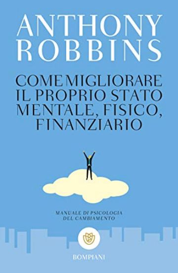 Immagine di COME MIGLIORARE IL PROPRIO STATO MENTALE, FISICO E FINANZIARIO. MANUALE DI PSICOLOGIA DEL CAMBIA...