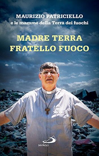 Immagine di MADRE TERRA, FRATELLO FUOCO. LE MAMME DELLA TERRA DEI FUOCHI