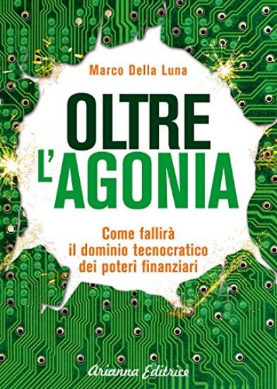 Immagine di OLTRE L`AGONIA. COME FALLIRA` IL DOMINIO TECNOCRATICO DEI POTERI FINANZIARI