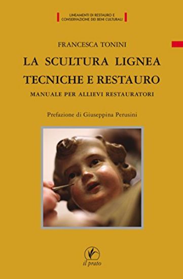 Immagine di SCULTURA LIGNEA, TECNICHE E RESTAURO. MANUALE PER ALLIEVI RESTAURATORI (LA)