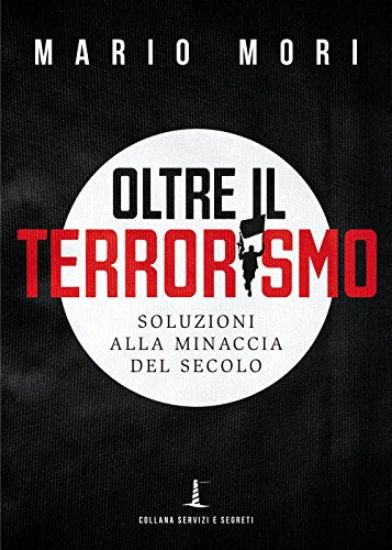 Immagine di OLTRE IL TERRORISMO. SOLUZIONI ALLA MINACCIA DEL SECOLO