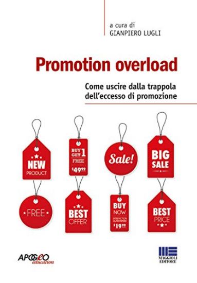 Immagine di PROMOTION OVERLOAD - COME USCIRE DALLA TRAPPOLA DELL`ECCESSO DI PROMOZIONE