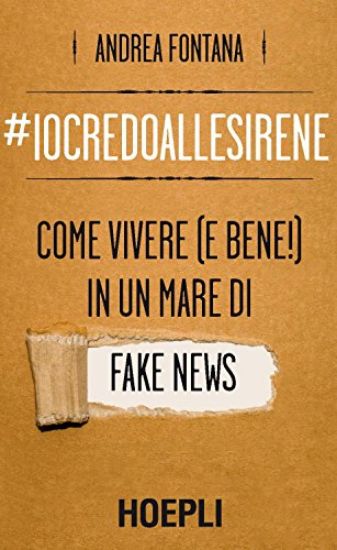 Immagine di #IOCREDOALLESIRENE. COME VIVERE (E BENE!) IN UN MARE DI FAKE NEWS