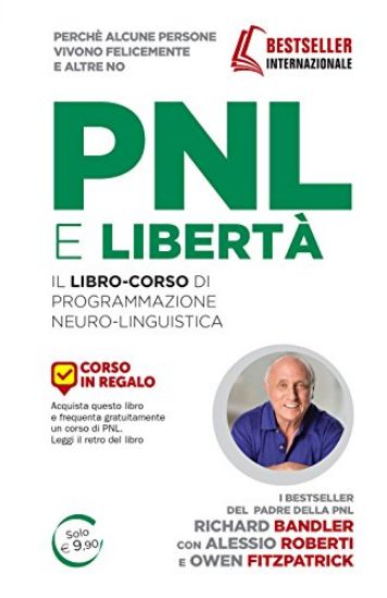 Immagine di PNL E` LIBERTA`. IL LIBRO-CORSO DI PROGRAMMAZIONE NEURO-LINGUISTICA