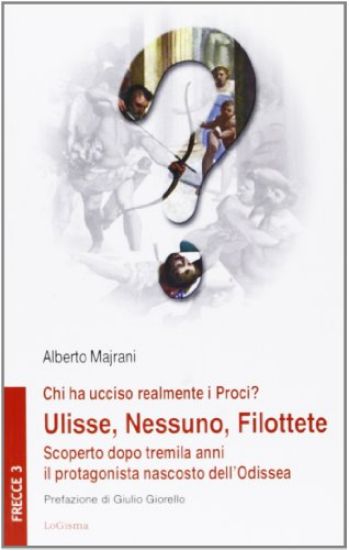 Immagine di CHI HA UCCISO REALMENTE I PROCI? ULISSE, NESSUNO, FILOTTETE. SCOPERTO DOPO TREMILA ANNI IL PROTA...