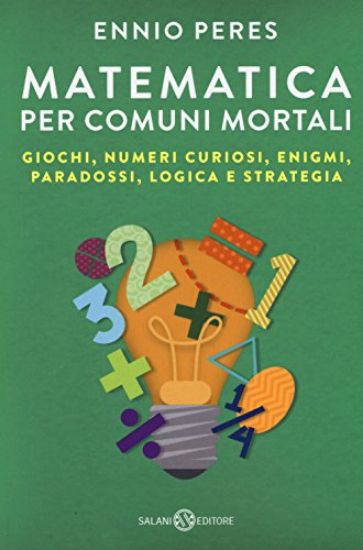 Immagine di MATEMATICA PER COMUNI MORTALI. GIOCHI, NUMERI CURIOSI, ENIGMI, PARADOSSI, LOGICA E STRATEGIA