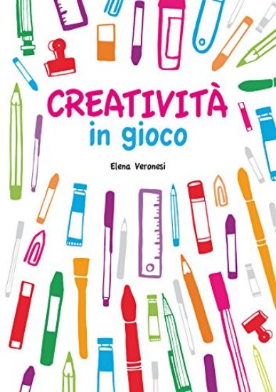 Immagine di CREATIVITA` IN GIOCO. CON ADESIVI. EDIZ. ILLUSTRATA