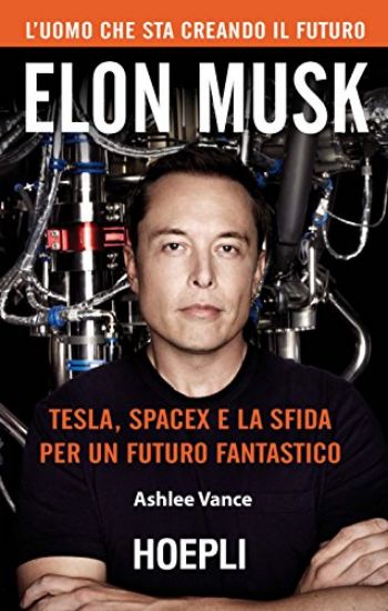 Immagine di ELON MUSK. TESLA, SPACEX E LA SFIDA PER UN FUTURO FANTASTICO