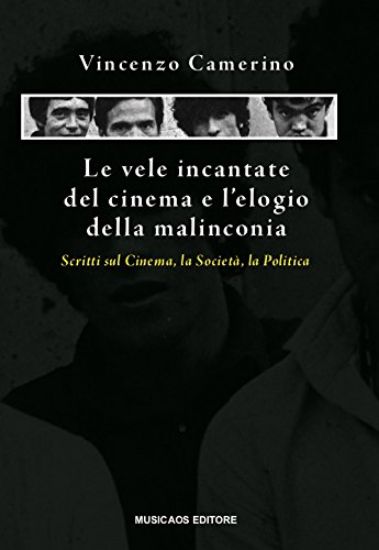 Immagine di VELE INCANTATE DEL CINEMA E L`ELOGIO DELLA MALINCONIA. SCRITTI SUL CINEMA, LA SOCIETA`, LA POLITICA