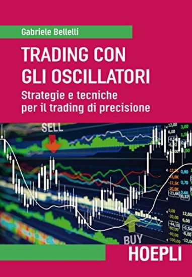 Immagine di TRADING CON GLI OSCILLATORI. STRATEGIE E TECNICHE PER IL TRADING DI PRECISIONE