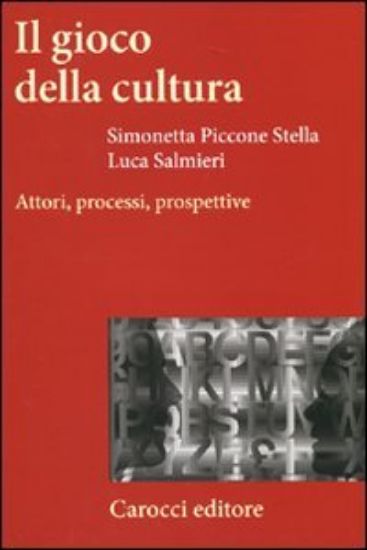 Immagine di GIOCO DELLA CULTURA. ATTORI, PROCESSI, PROSPETTIVE (IL)