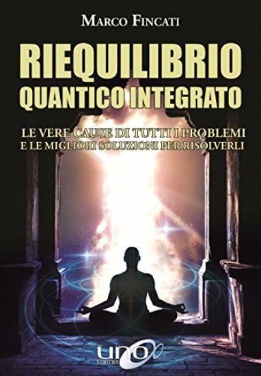 Immagine di RIEQUILIBRIO QUANTICO INTEGRATO. LE VERE CAUSE DI TUTTI I PROBLEMI E LE MIGLIORI SOLUZIONI PER R...