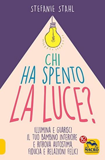 Immagine di CHI HA SPENTO LA LUCE? ILLUMINA E GUARISCI IL TUO BAMBINO INTERIORE E RITROVA AUTOSTIMA, FIDUCIA...