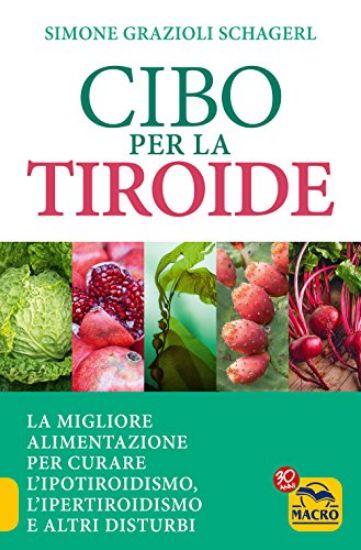 Immagine di CIBO PER LA TIROIDE. LA MIGLIORE ALIMENTAZIONE PER CURARE L`IPOTIROIDISMO, L`IPERTIROIDISMO E ALTRI