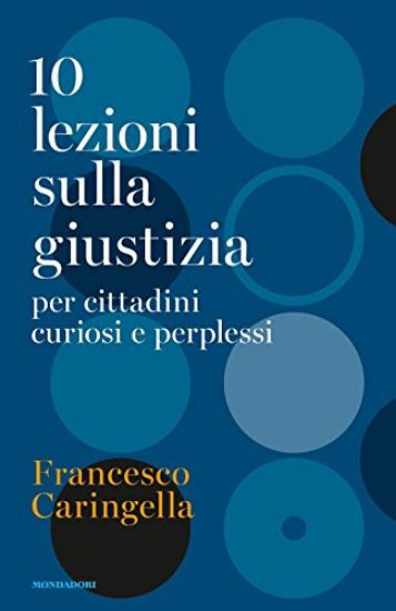 Immagine di 10 LEZIONI SULLA GIUSTIZIA PER CITTADINI CURIOSI E PERPLESSI