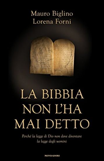 Immagine di BIBBIA NON L`HA MAI DETTO. PERCHE` LA LEGGE DI DIO NON DEVE DIVENTARE LA LEGGE DEGLI UOMINI (LA)