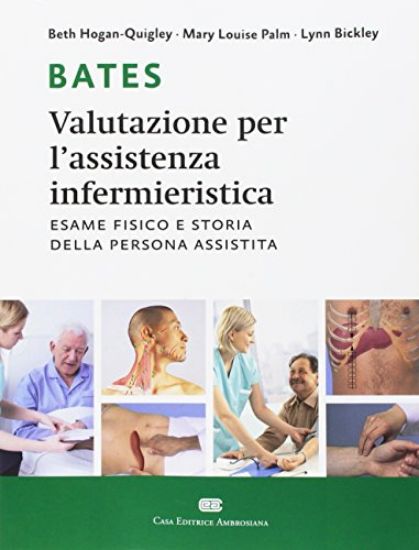 Immagine di BATES. VALUTAZIONE PER L`ASSISTENZA INFERMIERISTICA. ESAME FISICO E STORIA DELLA PERSONA ASSISTITA.