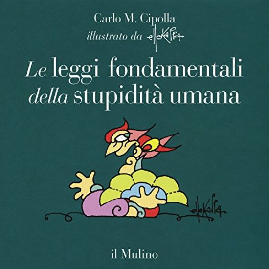 Immagine di LEGGI FONDAMENTALI DELLA STUPIDITA` UMANA. EDIZ. A COLORI (LE)