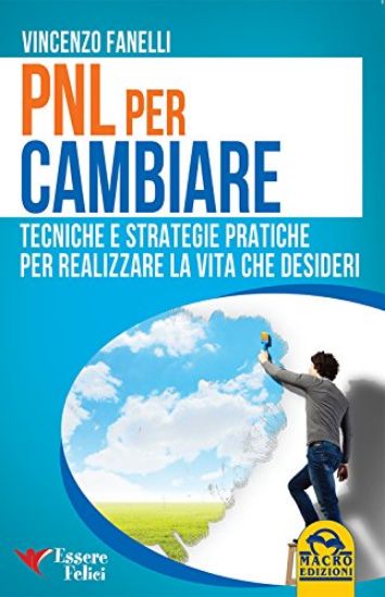 Immagine di PNL PER CAMBIARE. TECNICHE E STRATEGIE PRATICHE PER REALIZZARE LA VITA CHE DESIDERI