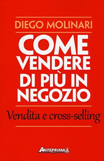 Immagine di COME VENDERE DI PIU` IN NEGOZIO. VENDITA E CROSS-SELLING