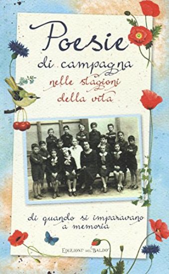 Immagine di POESIE DI CAMPAGNA NELLE STAGIONI DELLA VITA. DI QUANDO SI IMPARAVANO A MEMORIA