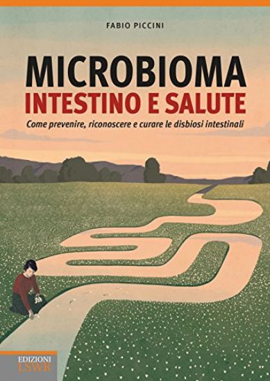 Immagine di MICROBIOMA INTESTINO E SALUTE. COME PREVENIRE, RICONOSCERE E CURARE LE DISBIOSI INTESTINALI