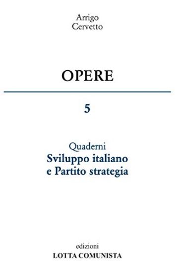 Immagine di OPERE 5. SVILUPPO ITALIANO E PARTITO STRATEGIA