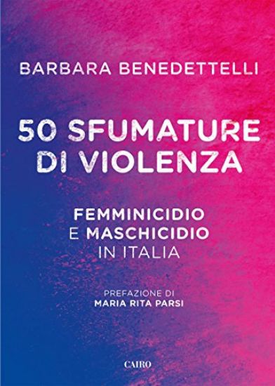 Immagine di 50 SFUMATURE DI VIOLENZA. FEMMINICIDIO E MASCHICIDIO IN ITALIA