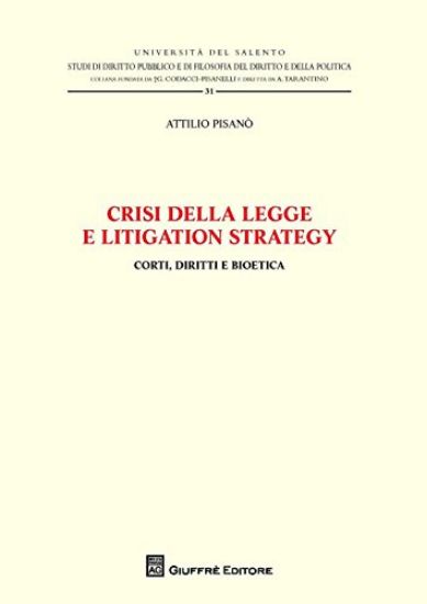 Immagine di CRISI DELLA LEGGE E LITIGATION STRATEGY. CORTI, DIRITTI E BIOETICA