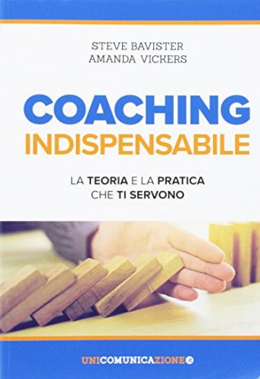 Immagine di COACHING INDISPENSABILE. LA TEORIA E LA PRATICA CHE TI SERVONO