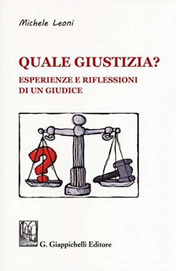 Immagine di QUALE GIUSTIZIA? ESPERIENZE E RIFLESSIONI DI UN GIUDICE