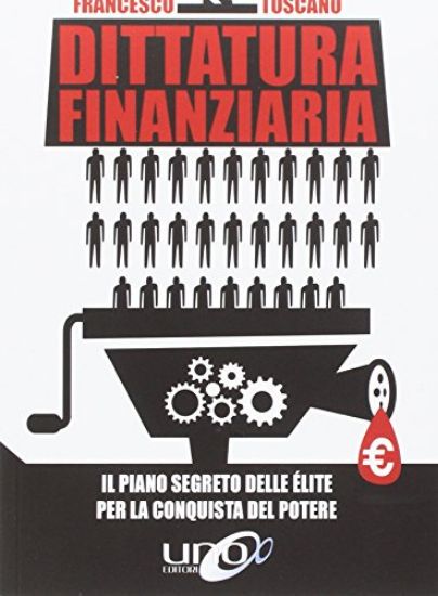 Immagine di DITTATURA FINANZIARIA. IL PIANO SEGRETO DELLE E`LITE DIETRO LA CRISI ECONOMICA PER CONQUISTARE I...