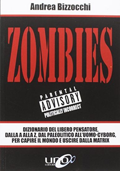 Immagine di ZOMBIES. DIZIONARIO DEL LIBERO PENSATORE, DALLA A ALLA Z, DAL PALEOLITICO ALL`UOMO-CYBORG, PER C...