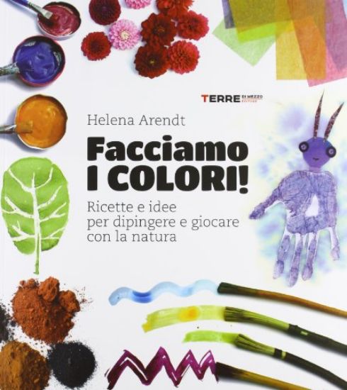 Immagine di FACCIAMO I COLORI! RICETTE E IDEE PER DIPINGERE E GIOCARE CON LA NATURA. EDIZ. ILLUSTRATA