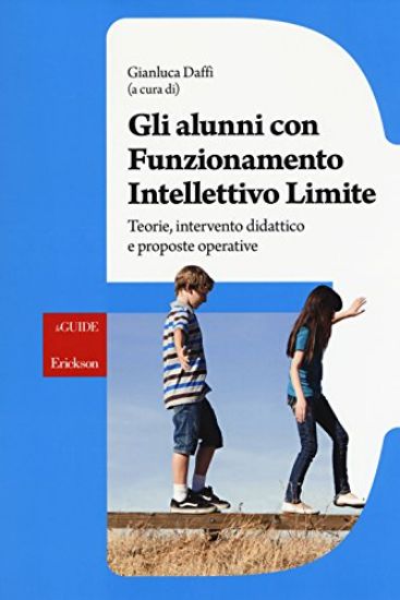 Immagine di ALUNNI CON FUNZIONAMENTO INTELLETTIVO LIMITE. TEORIE, INTERVENTO DIDATTICO E PROSPOSTE OPERATIVE...