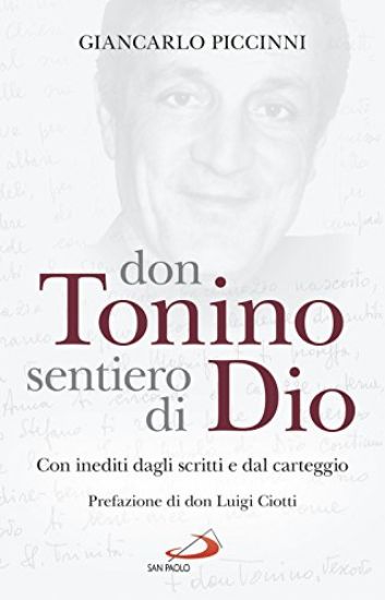 Immagine di DON TONINO SENTIERO DI DIO. CON INEDITI DAGLI SCRITTI E DAL CARTEGGIO