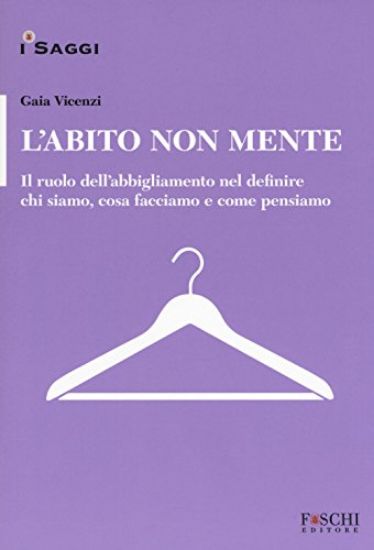 Immagine di ABITO NON MENTE. IL RUOLO DELL ABBIGLIAMENTO NEL DEFINIRE CHI SIAMO, COSA FACCIAMO E COME PENSIAMO