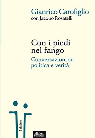 Immagine di CON I PIEDI NEL FANGO. CONVERSAZIONI SU POLITICA E VERITA`