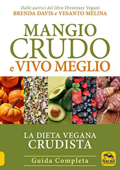 Immagine di MANGIO CRUDO E VIVO MEGLIO. LA DIETA VEGANA CRUDISTA