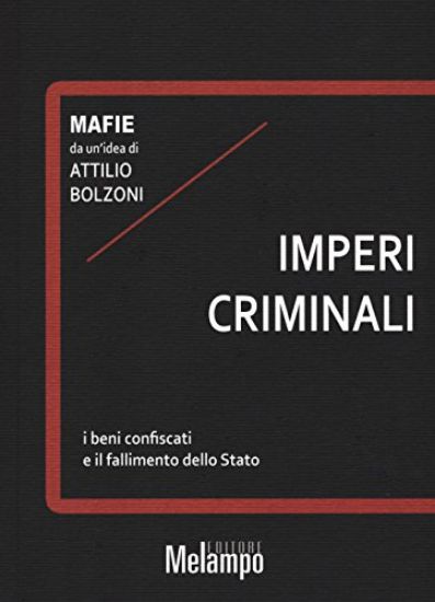 Immagine di IMPERI CRIMINALI. I BENI CONFISCATI E IL FALLIMENTO DELLO STATO